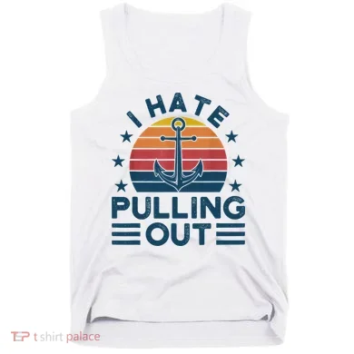I hate pulling out boats boating Tank Top