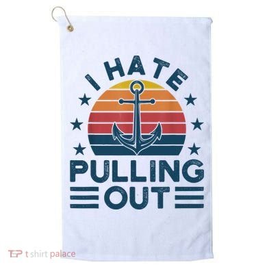 I hate pulling out boats boating Golf Towel