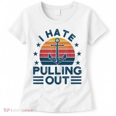 I hate pulling out boats boating Women's T-Shirt