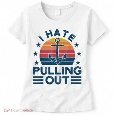 I hate pulling out boats boating Women's T-Shirt