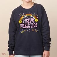 I Have Pubic Lice Funny Sarcastic Rainbow Women's Sweatshirt thumb 0