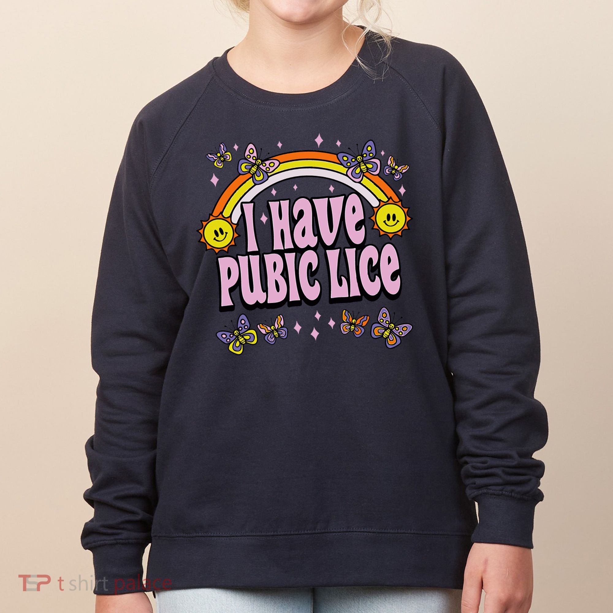 I Have Pubic Lice Funny Sarcastic Rainbow Women's Sweatshirt