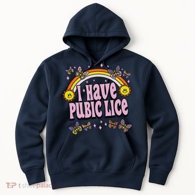 I Have Pubic Lice Funny Sarcastic Rainbow Hoodie