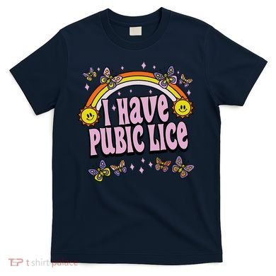 I Have Pubic Lice Funny Sarcastic Rainbow T-Shirt