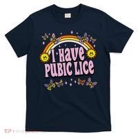 I Have Pubic Lice Funny Sarcastic Rainbow T-Shirt thumb 0