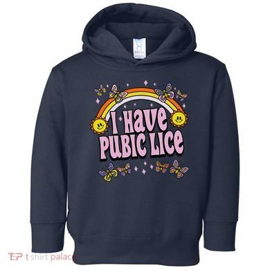 I Have Pubic Lice Funny Sarcastic Rainbow Toddler Hoodie
