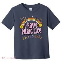 I Have Pubic Lice Funny Sarcastic Rainbow Toddler T-Shirt thumb 0