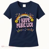I Have Pubic Lice Funny Sarcastic Rainbow Women's T-Shirt thumb 0