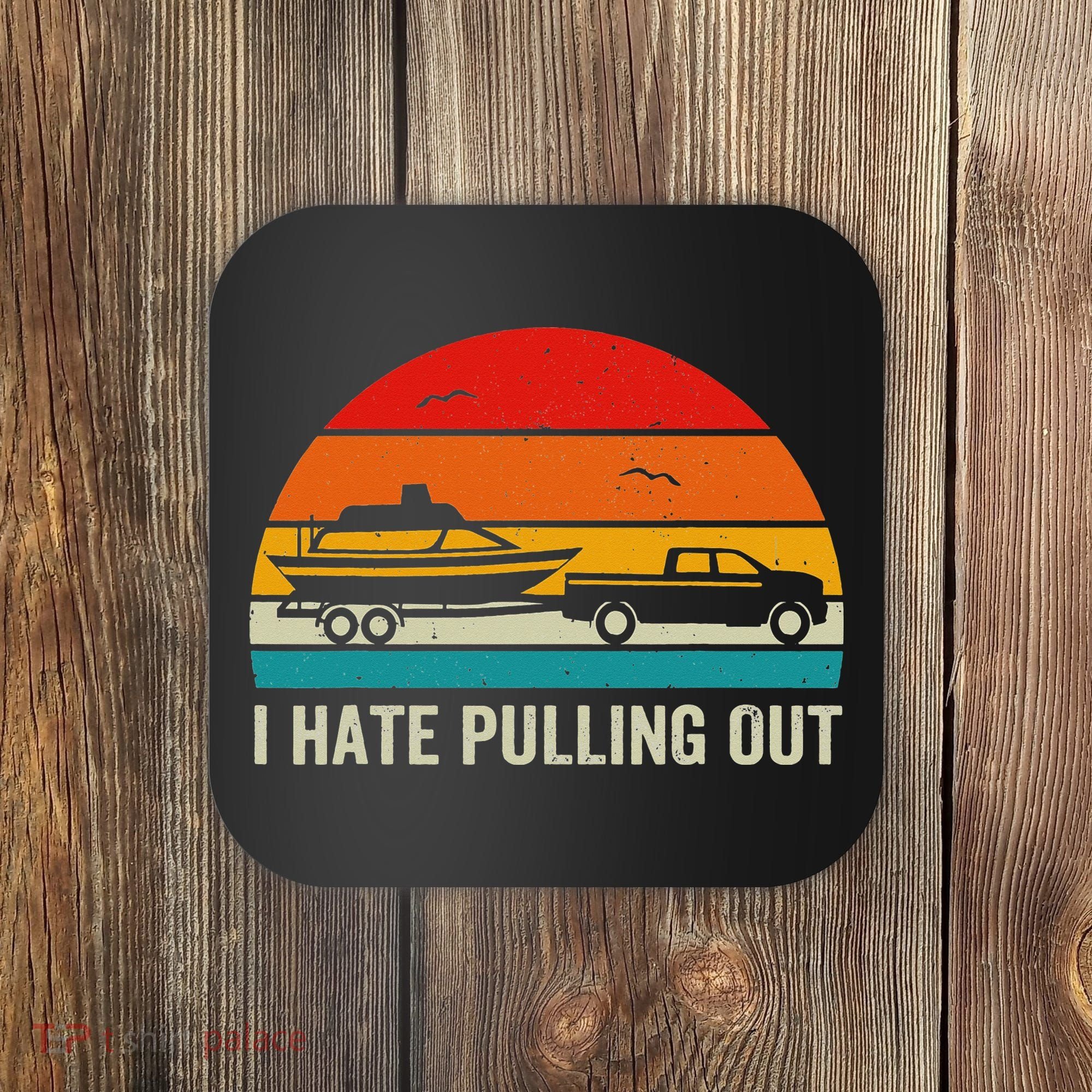 I Hate Pulling Out Retro Boat Captain Funny Boating Lovers Coaster