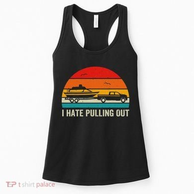 I Hate Pulling Out Retro Boat Captain Funny Boating Lovers Women's Tank Top