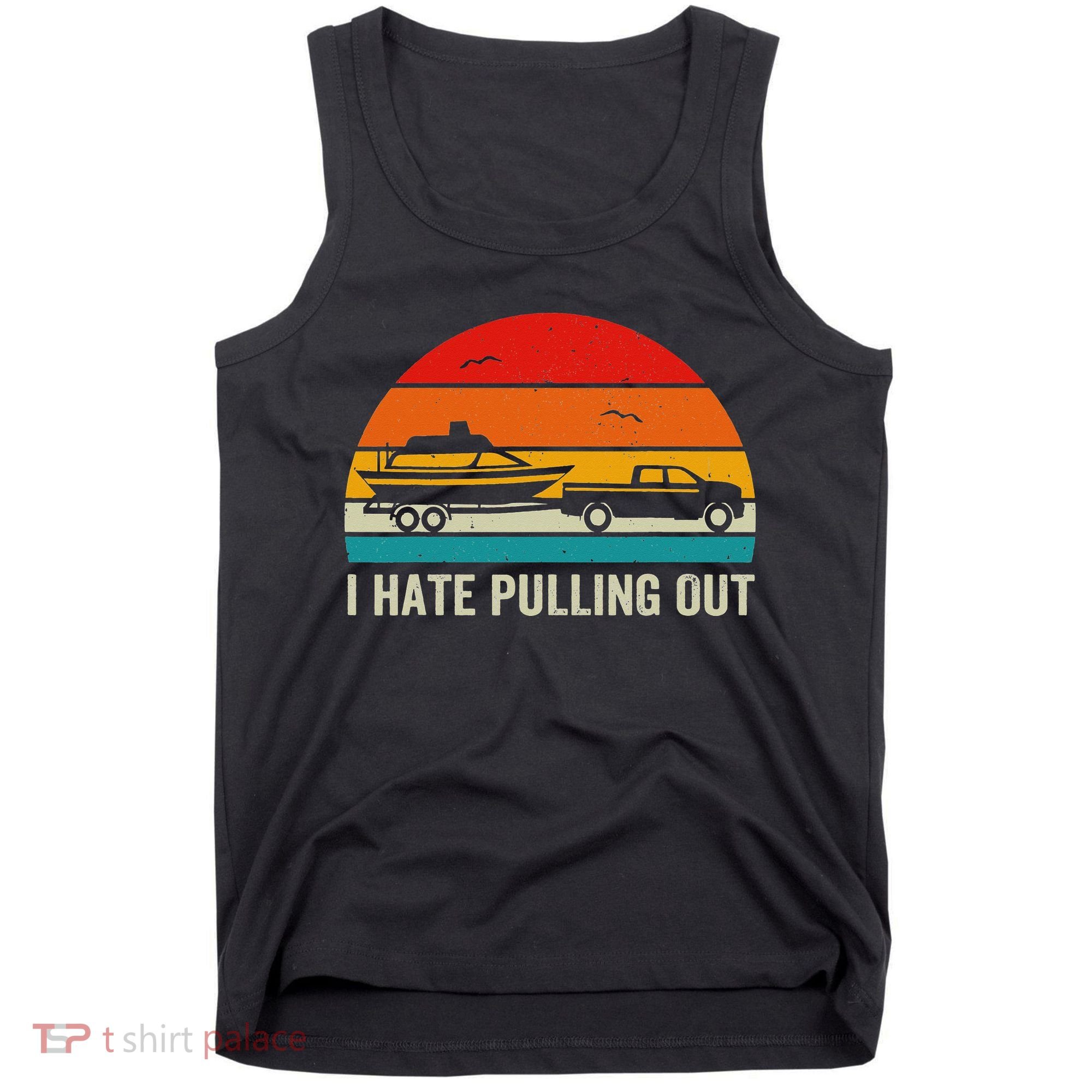 I Hate Pulling Out Retro Boat Captain Funny Boating Lovers Tank Top