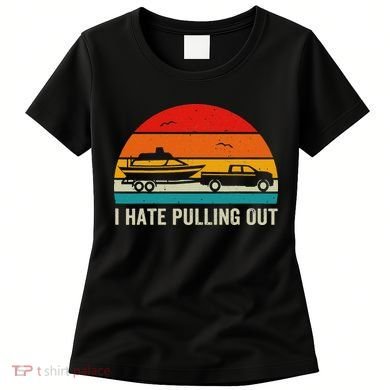 I Hate Pulling Out Retro Boat Captain Funny Boating Lovers Women's T-Shirt