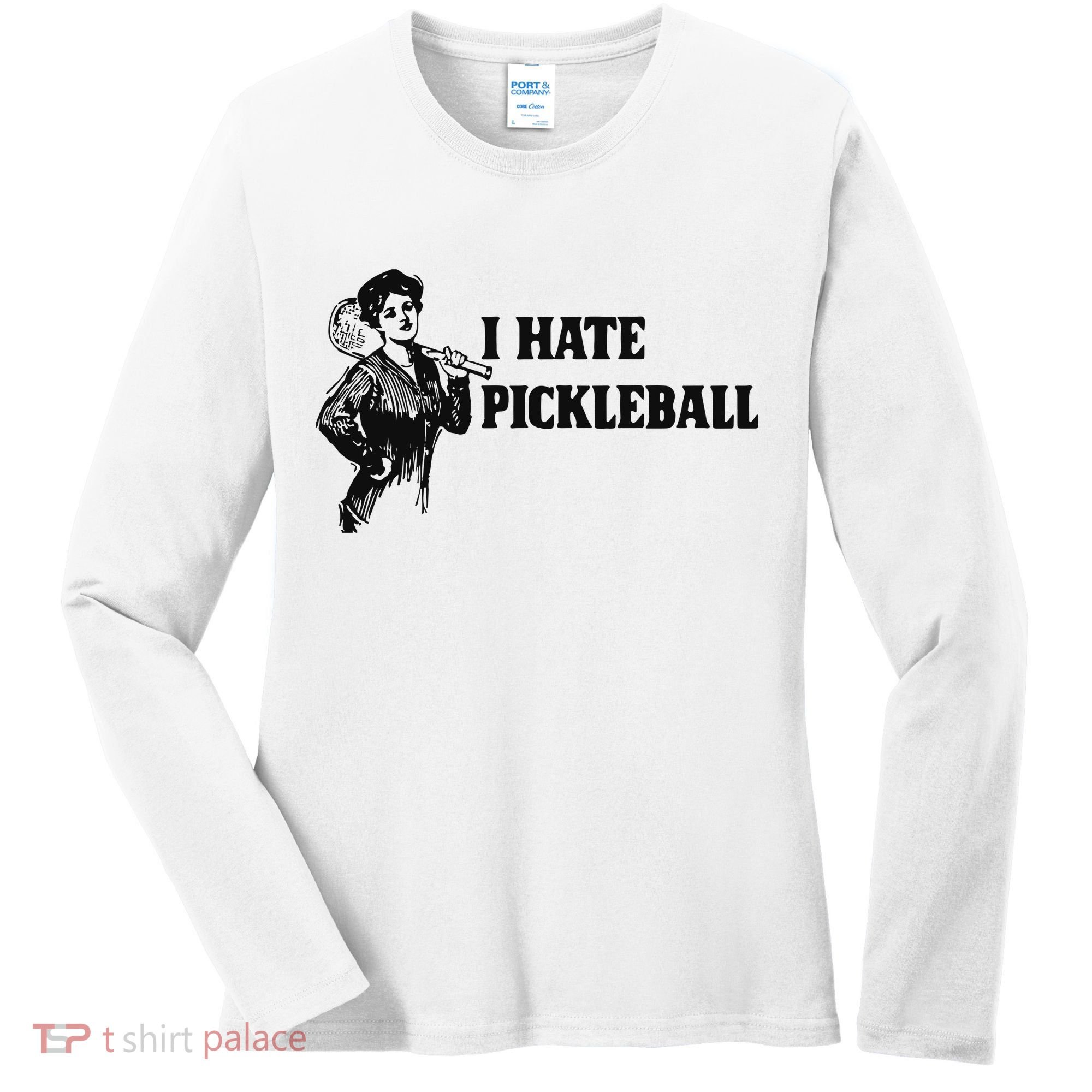I Hate Pickleball Women's Long Sleeve Shirt