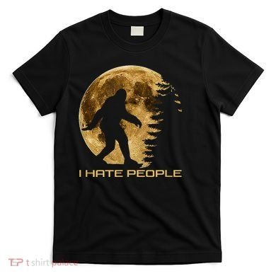 I Hate People Bigfoot T-Shirt