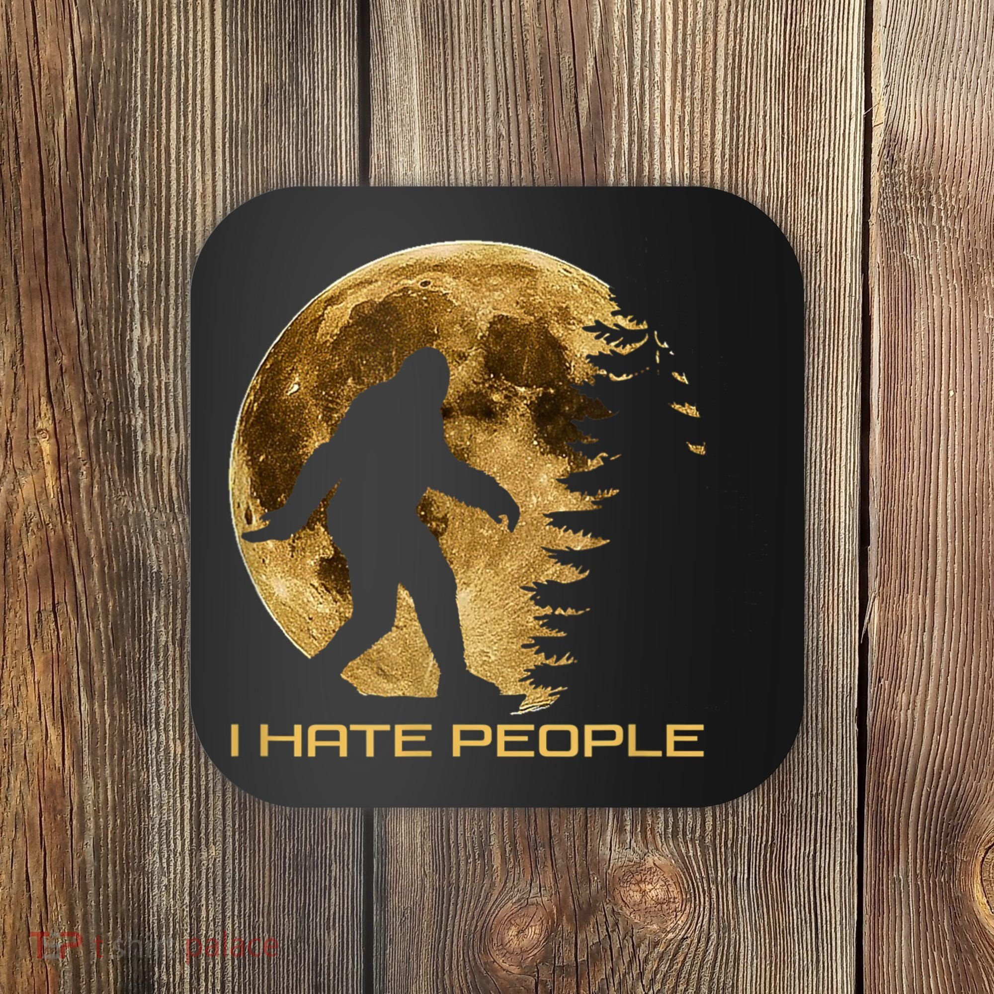 I Hate People Bigfoot Coaster