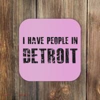 I Have People In Detroit City Michigan State Coaster thumb 0