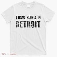 I Have People In Detroit City Michigan State T-Shirt thumb 0