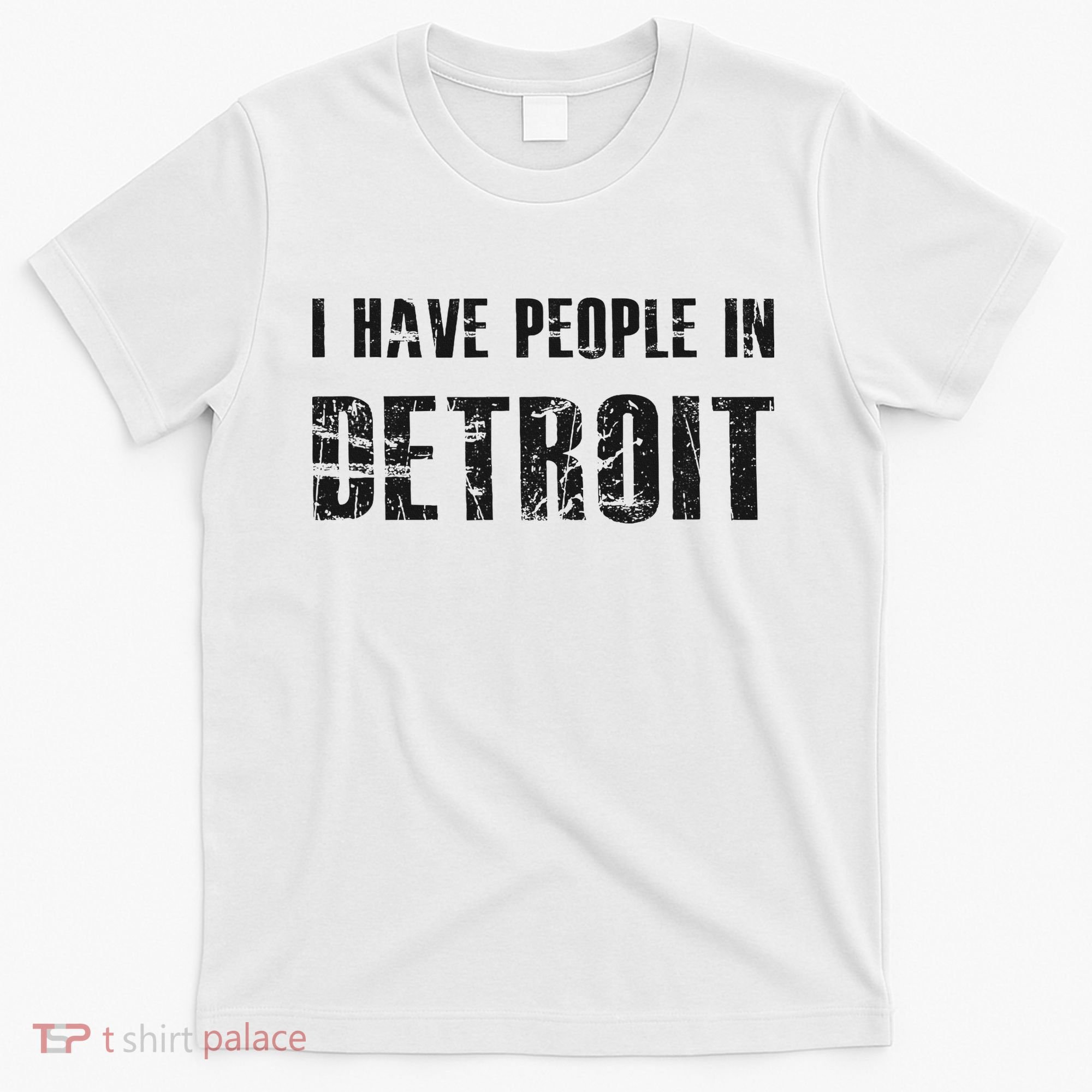 I Have People In Detroit City Michigan State T-Shirt