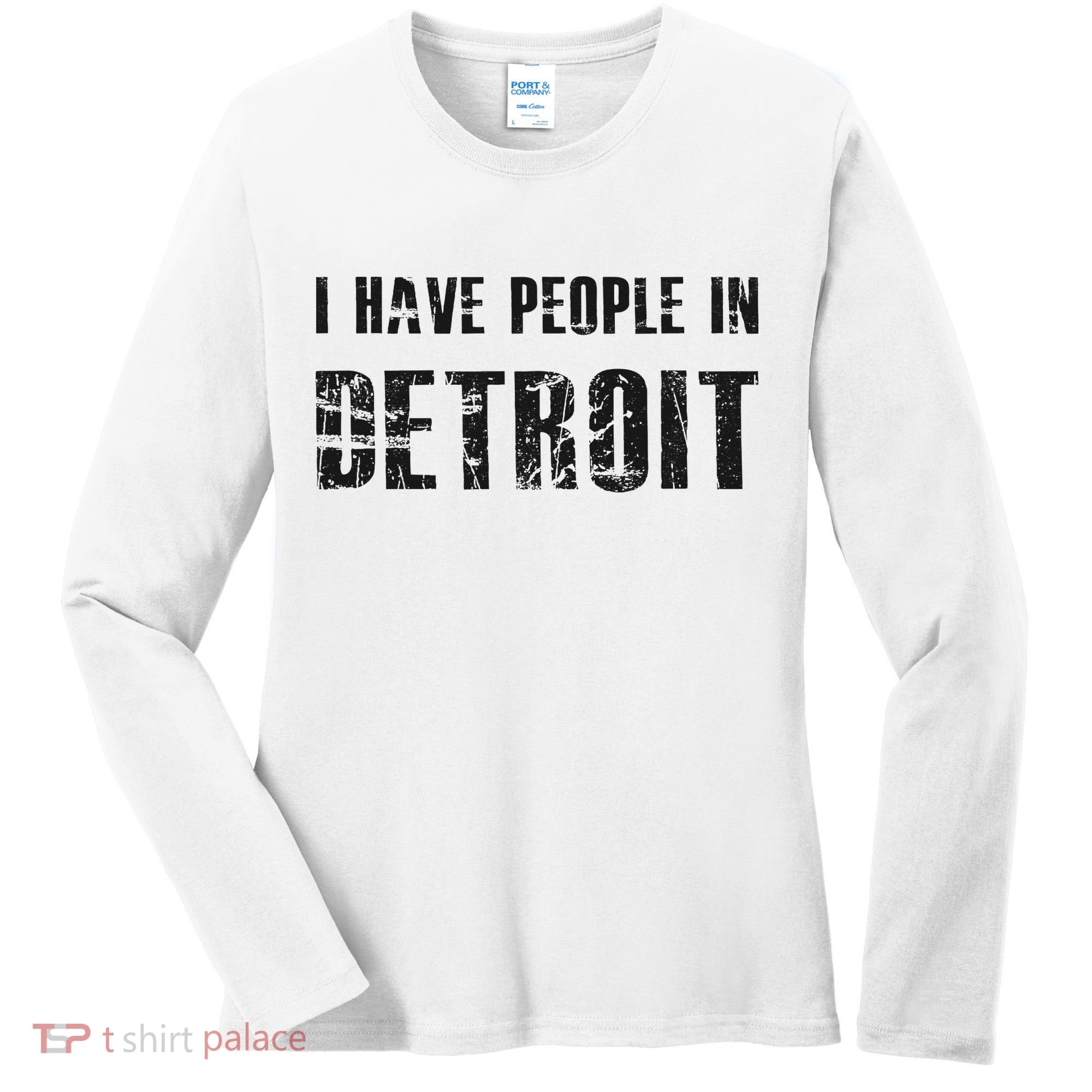 I Have People In Detroit City Michigan State Women's Long Sleeve Shirt