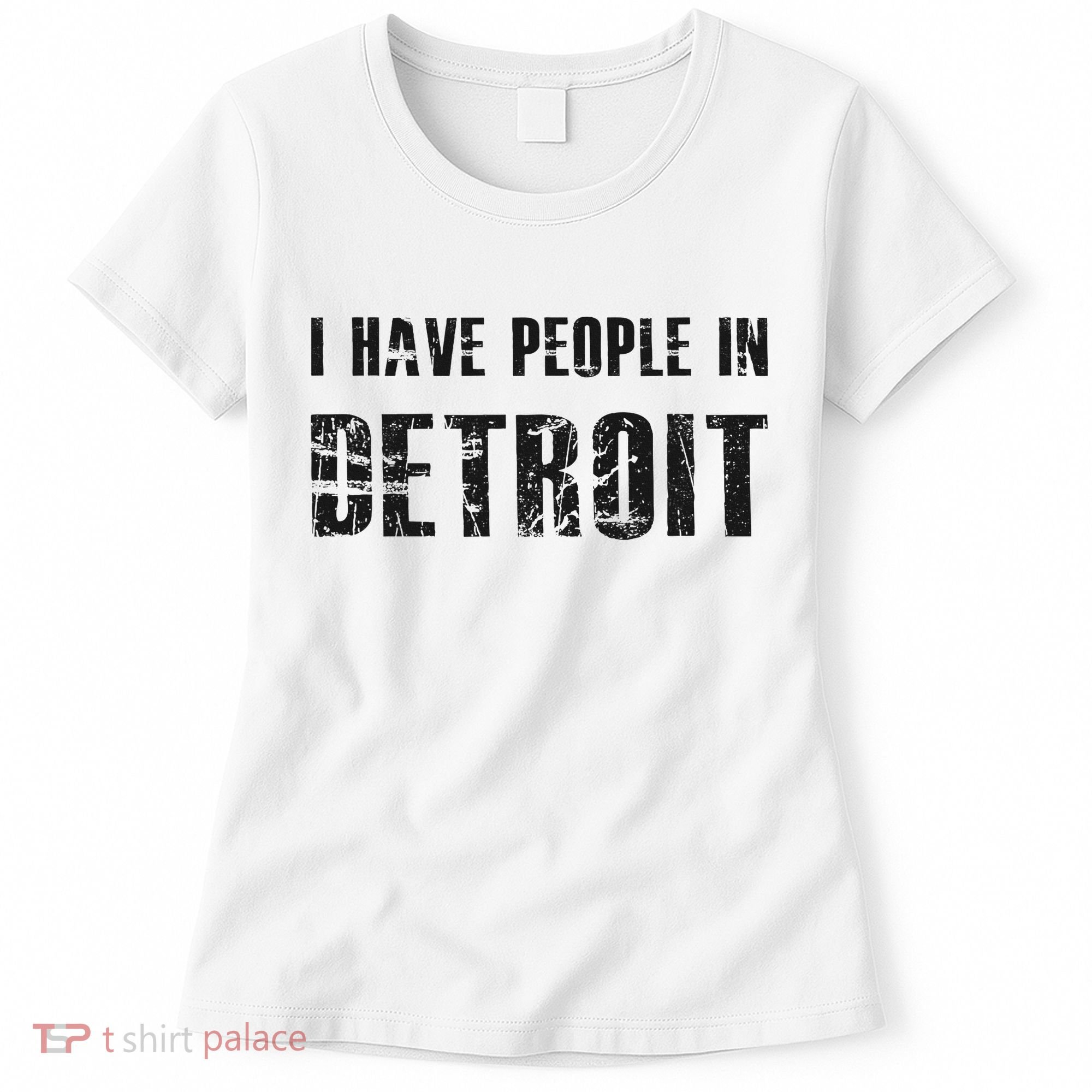 I Have People In Detroit City Michigan State Women's T-Shirt