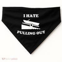 I Hate Pulling Out Fishing Boating Boat Launch Boat Ramp USA-Made Doggie Bandana thumb 0