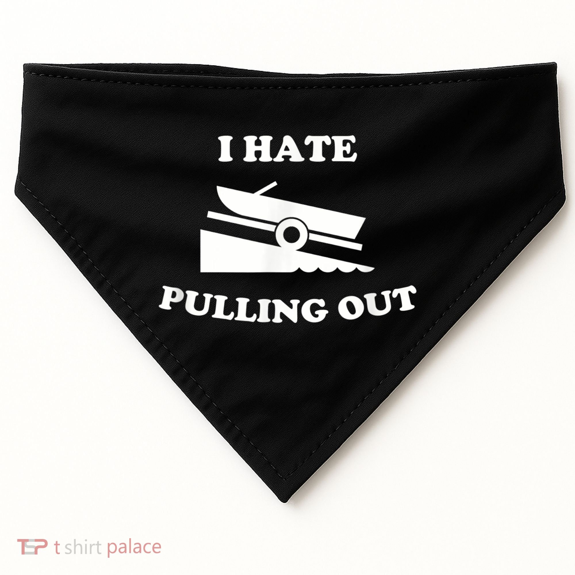I Hate Pulling Out Fishing Boating Boat Launch Boat Ramp USA-Made Doggie Bandana
