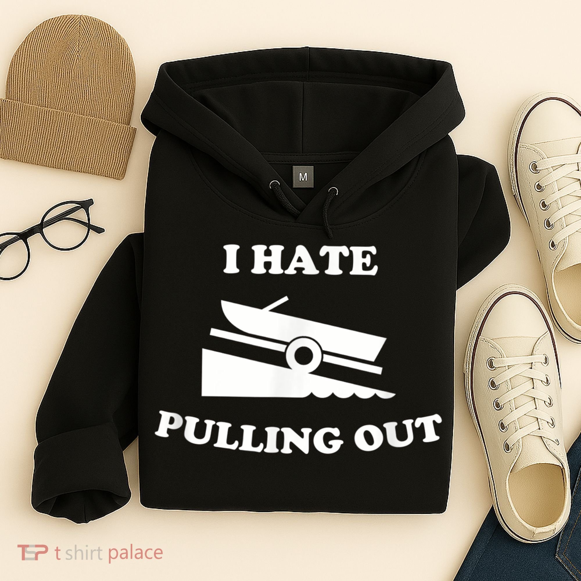 I Hate Pulling Out Fishing Boating Boat Launch Boat Ramp Hoodie