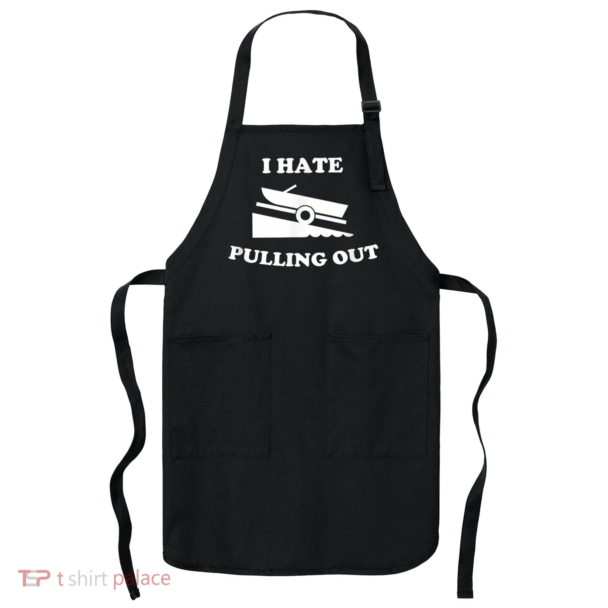 I Hate Pulling Out Fishing Boating Boat Launch Boat Ramp Apron