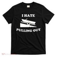 I Hate Pulling Out Fishing Boating Boat Launch Boat Ramp T-Shirt thumb 0