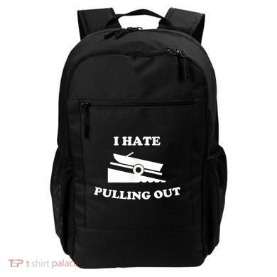 I Hate Pulling Out Fishing Boating Boat Launch Boat Ramp Backpack