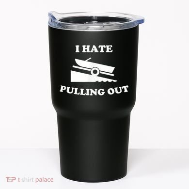 I Hate Pulling Out Fishing Boating Boat Launch Boat Ramp Tumbler