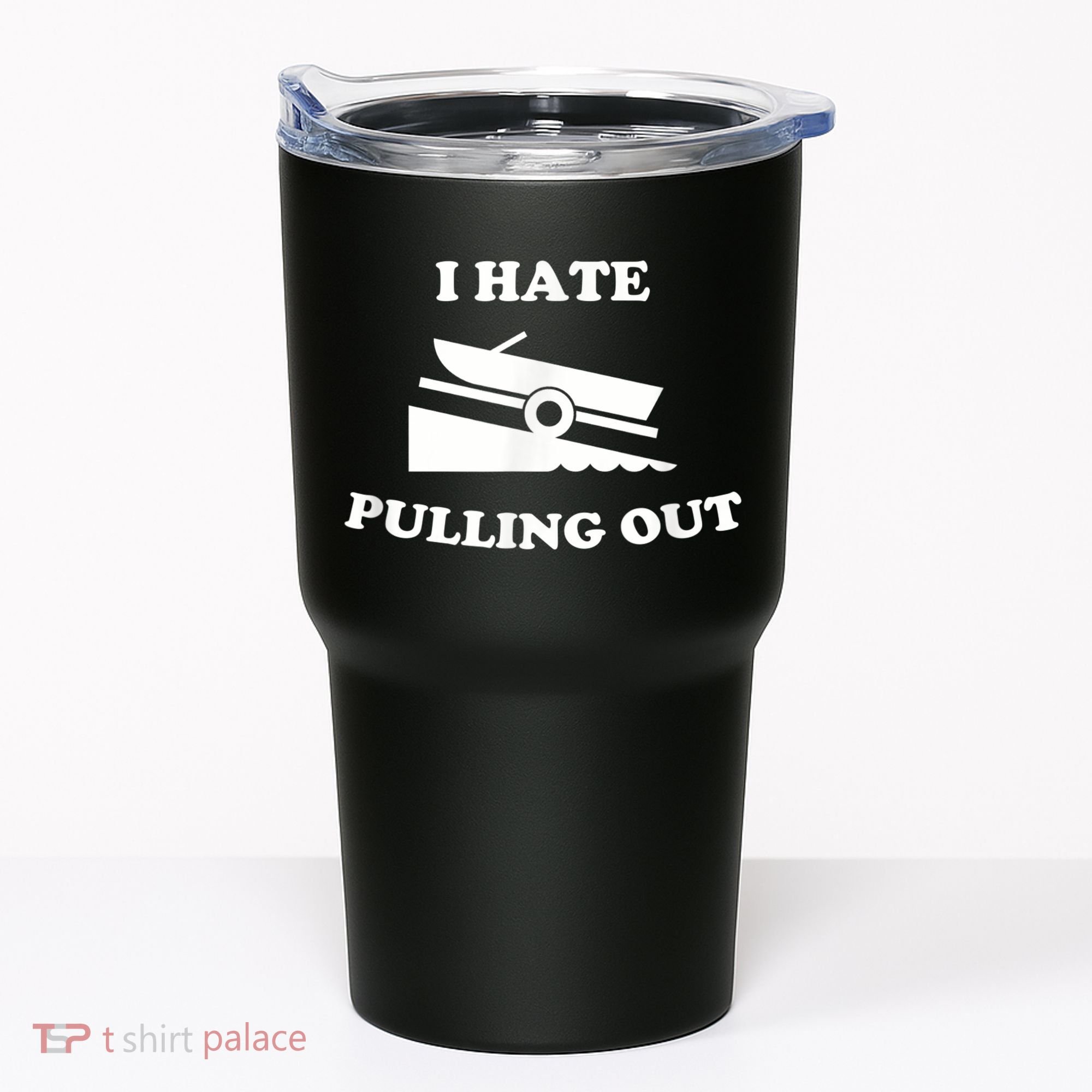 I Hate Pulling Out Fishing Boating Boat Launch Boat Ramp Tumbler