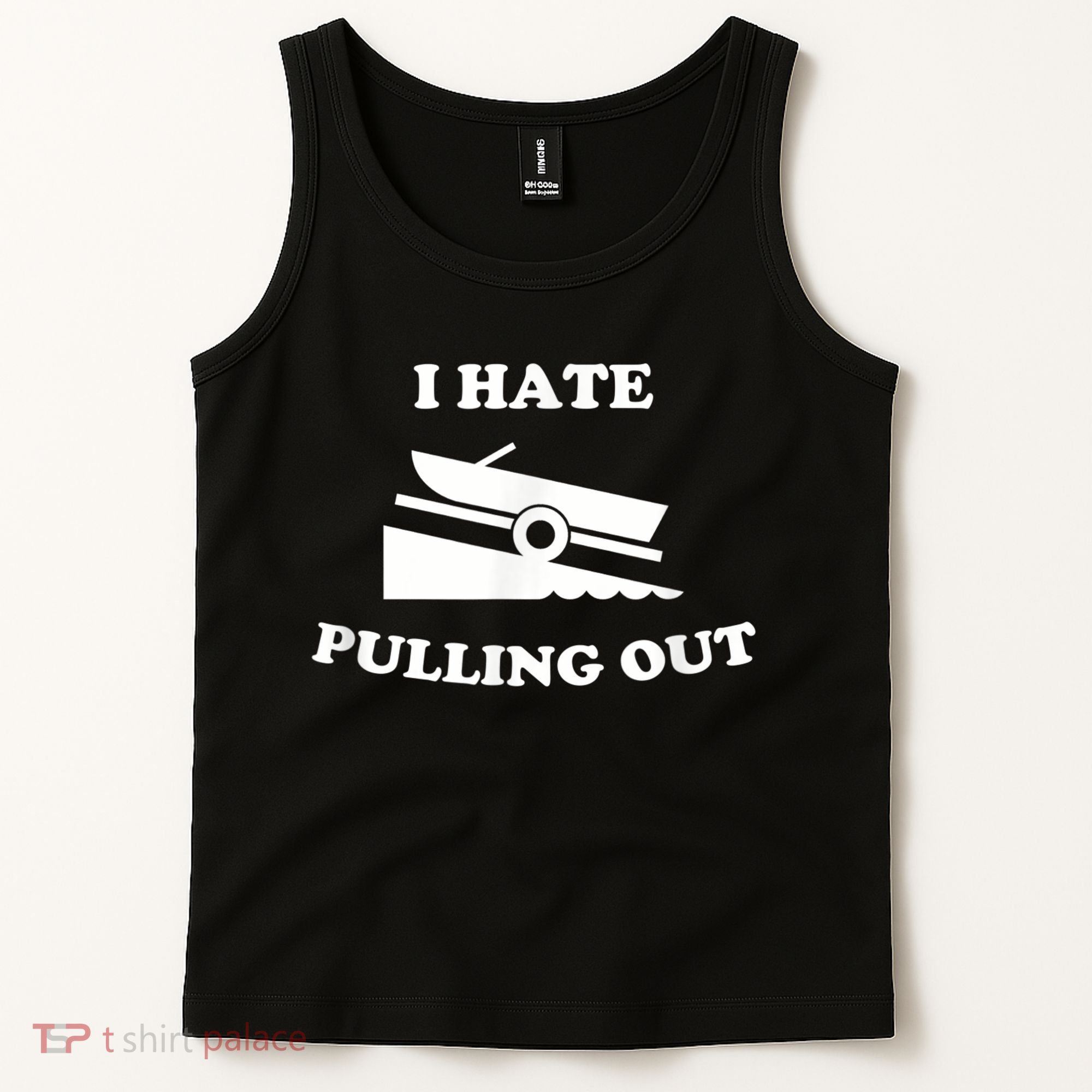 I Hate Pulling Out Fishing Boating Boat Launch Boat Ramp Tank Top
