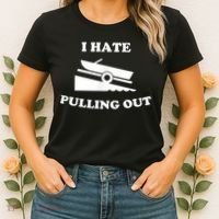 I Hate Pulling Out Fishing Boating Boat Launch Boat Ramp Women's T-Shirt thumb 2