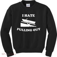 I Hate Pulling Out Fishing Boating Boat Launch Boat Ramp Kids Sweatshirt thumb 0