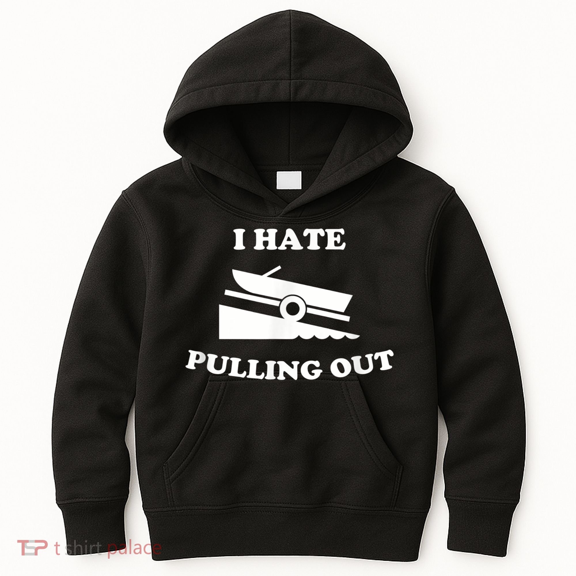 I Hate Pulling Out Fishing Boating Boat Launch Boat Ramp Kids Hoodie