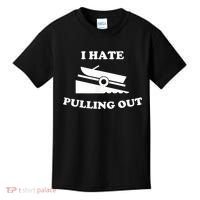 I Hate Pulling Out Fishing Boating Boat Launch Boat Ramp Kids T-Shirt thumb 0