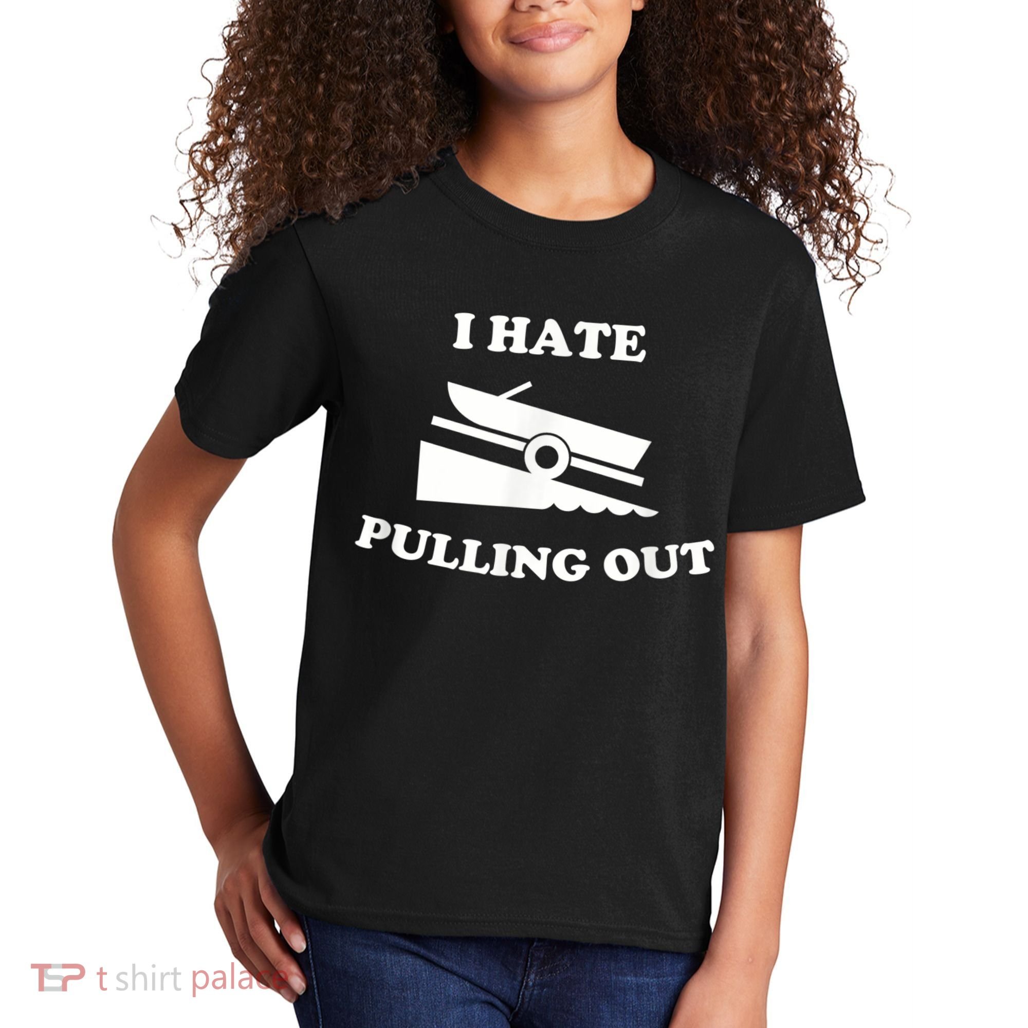 I Hate Pulling Out Fishing Boating Boat Launch Boat Ramp Kids T-Shirt