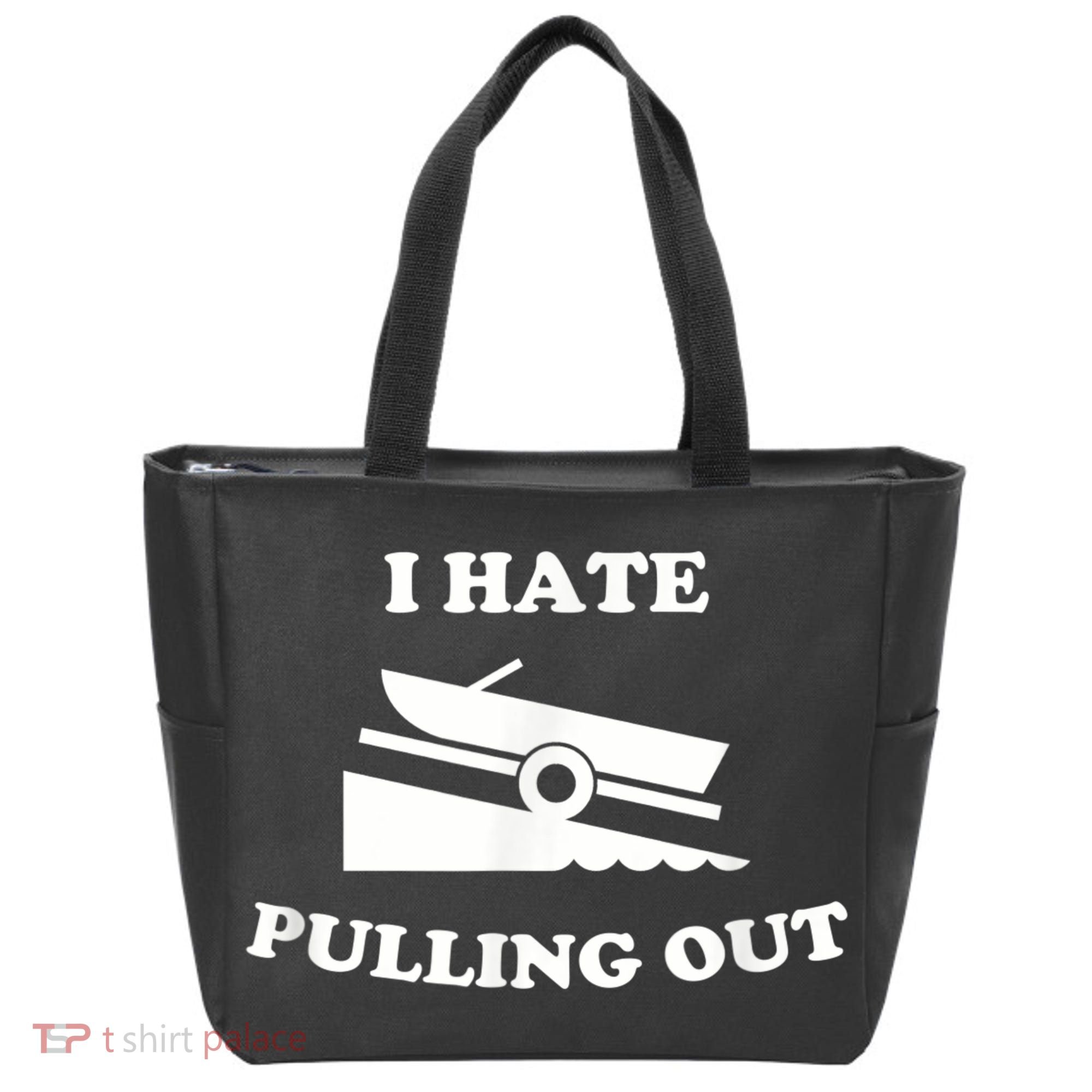 I Hate Pulling Out Fishing Boating Boat Launch Boat Ramp Tote Bag