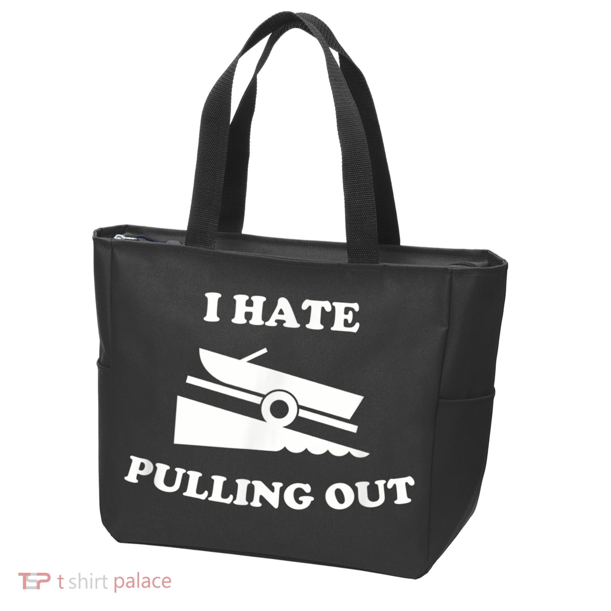 I Hate Pulling Out Fishing Boating Boat Launch Boat Ramp Tote Bag