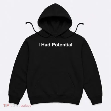 I Had Potential Hoodie