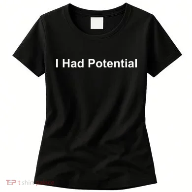 I Had Potential Women's T-Shirt