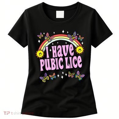 I Have Pubic Lice Funny Retro Offensive Inappropriate Meme Women's T-Shirt