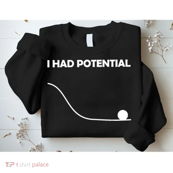I Had Potential Funny Sarcastic Sweatshirt