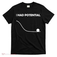 I Had Potential Funny Sarcastic T-Shirt thumb 0