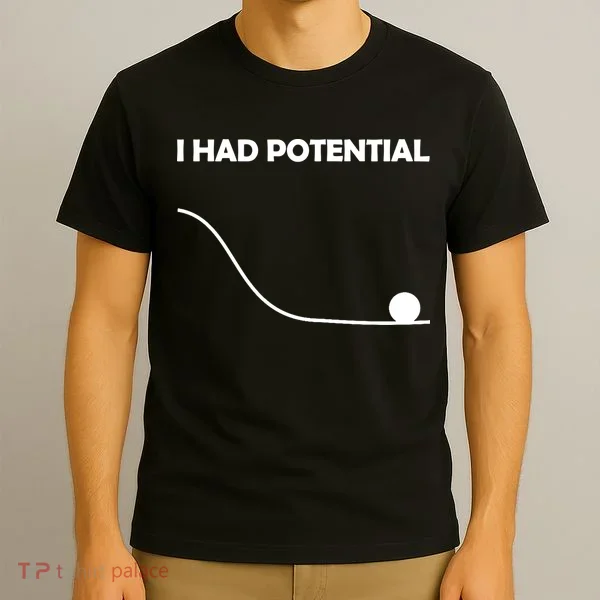 I Had Potential Funny Sarcastic T-Shirt