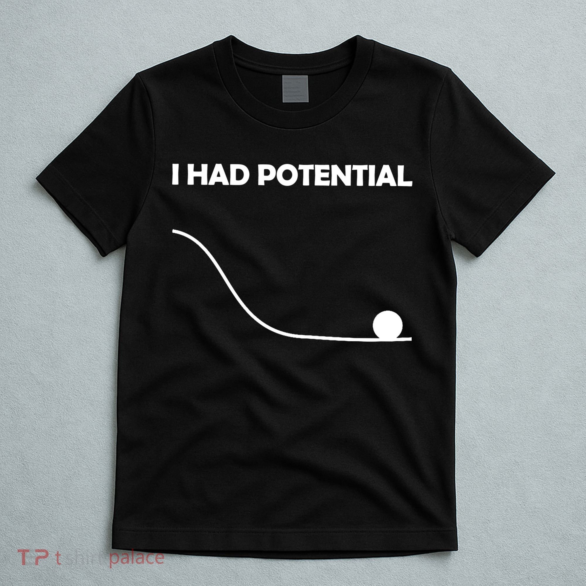 I Had Potential Funny Sarcastic T-Shirt