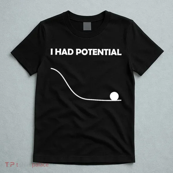 I Had Potential Funny Sarcastic T-Shirt