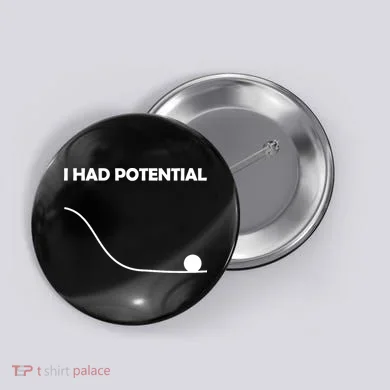 I Had Potential Funny Sarcastic Button