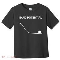 I Had Potential Funny Sarcastic Toddler T-Shirt thumb 0